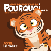 Collection Pourquoi... Axel le tigre... collection-pourquoi-axel-le-tigre