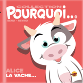 Collection Pourquoi... Alice la vache... collection-pourquoi-alice-la-vache
