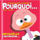 Collection Pourquoi... Abygaëlle l'autruche... collection-pourquoi-abygaelle-l-autruche