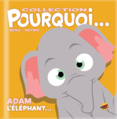 Collection Pourquoi... Adam l'éléphant... collection-pourquoi-adam-l-elephant