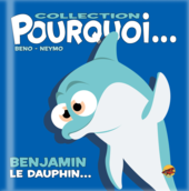 Collection Pourquoi... Benjamin le dauphin... collection-pourquoi-benjamin-le-dauphin