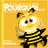 Collection Pourquoi... Anna l'abeille... collection-pourquoi-anna-l-abeille